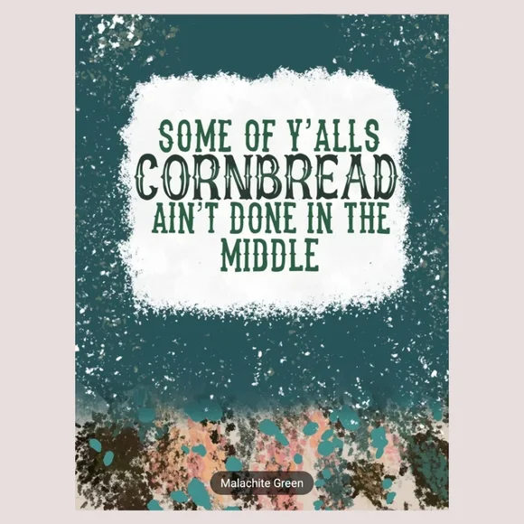 👯 Some of Y'alls Cornbread Ain't Done In The Middle Malachite Green Graphic Tee - Picture 3 of 6